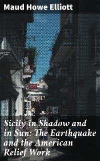 Cover Sicily in Shadow and in Sun: The Earthquake and the American Relief Work