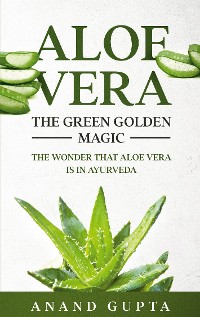 Cover Aloe Vera: The Green Golden Magic