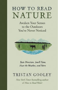 Cover How to Read Nature: Awaken Your Senses to the Outdoors You've Never Noticed (Natural Navigation)