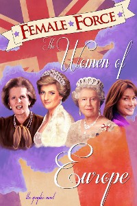 Cover Female Force: Women of Europe: Queen Elizabeth II, Carla Bruni-Sarkozy, Margaret Thatcher &  Princess Diana