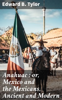 Cover Anahuac : or, Mexico and the Mexicans, Ancient and Modern