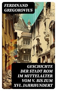 Cover Geschichte der Stadt Rom im Mittelalter vom V. bis zum XVI. Jahrhundert