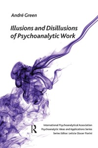 Cover Illusions and Disillusions of Psychoanalytic Work