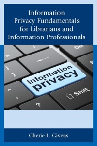 Cover Information Privacy Fundamentals for Librarians and Information Professionals