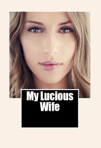 Cover My Lucious Wife: Adult Erotica
