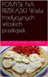 Cover Pomysł Na Przekąski Wiele Tradycyjnych Włoskich Przekąsek