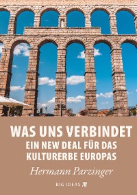 Cover Was uns verbindet – Ein New Deal für das Kulturerbe Europas