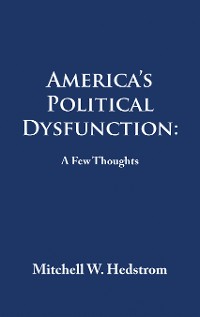 Cover America’s Political Dysfunction:  a Few Thoughts