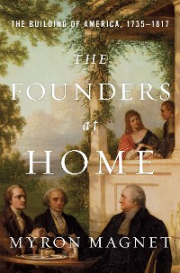 Cover The Founders at Home: The Building of America, 1735-1817