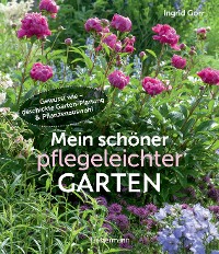 Cover Mein schöner pflegeleichter Garten. Gewusst wie - geschickte Garten-Planung und Pflanzenauswahl