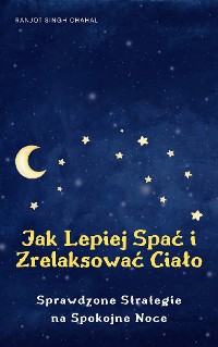 Cover Jak Lepiej Spać i Zrelaksować Ciało: Sprawdzone Strategie na Spokojne Noce