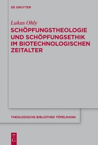 Cover Schöpfungstheologie und Schöpfungsethik im biotechnologischen Zeitalter