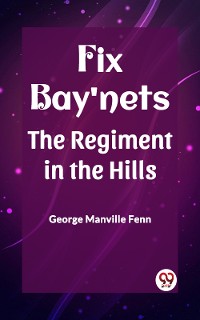 Cover Fix Bay'nets The Regiment in the Hills