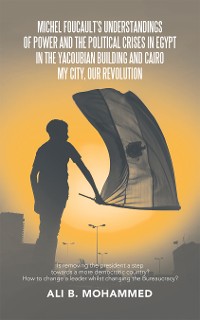 Cover Michel Foucault’s Understandings of Power and the Political Crises in Egypt in the Yacoubian Building and Cairo My City, Our Revolution