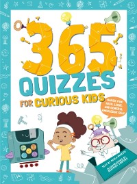 Cover 365 Quizzes for Curious Kids : Super Fun Math, Logic and General Knowledge Q&A