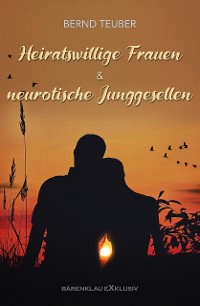 Cover Heiratswillige Frauen und neurotische Junggesellen