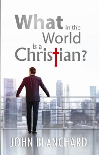 Cover What in the World is a Christian