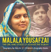 Cover Malala Yousafzai : The Girl Who Stood Up Against the Taliban - Biography for Kids 9-12 | Children's Biography Books