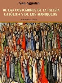 Cover De las costumbres de la Iglesia Católica y de los maniqueos