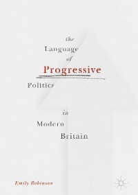 Cover The Language of Progressive Politics in Modern Britain