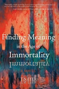 Cover Finding Meaning in the Age of Immortality