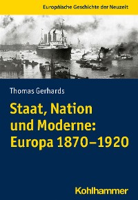 Cover Staat, Nation und Moderne: Europa 1870-1920