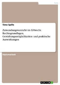 Cover Zuwendungsverzicht im Erbrecht. Rechtsgrundlagen, Gestaltungsmöglichkeiten und praktische Auswirkungen