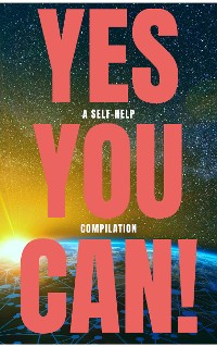 Cover Yes You Can! - 50 Classic Self-Help Books That Will Guide You and Change Your Life