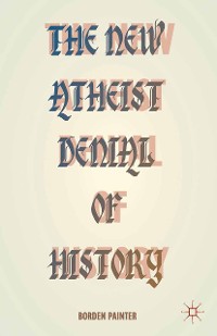 Cover The New Atheist Denial of History