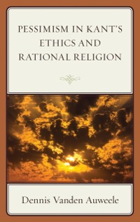 Cover Pessimism in Kant's Ethics and Rational Religion