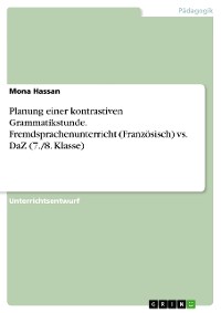 Cover Planung einer kontrastiven Grammatikstunde. Fremdsprachenunterricht (Französisch) vs. DaZ (7./8. Klasse)