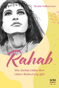 Cover Rahab - Wie Gottes Liebe dem Leben Bedeutung gibt