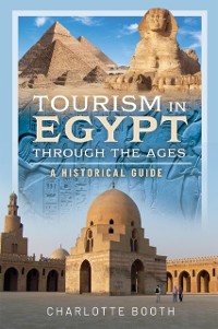 Cover Tourism in Egypt Through the Ages : A Historical Guide