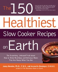Cover The 150 Healthiest Slow Cooker Recipes on Earth