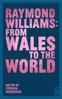 Cover Raymond Williams: From Wales to the World