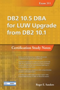 Cover DB2 10.5 DBA for LUW Upgrade from DB2 10.1: Certification Study Notes (Exam 311)