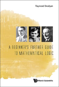 Cover BEGINNER'S FURTHER GUIDE TO MATHEMATICAL LOGIC, A