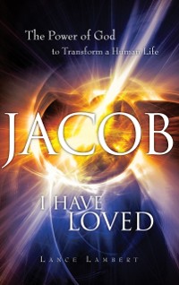 Cover Jacob I Have Loved : The Power of God to Transform a Human Life