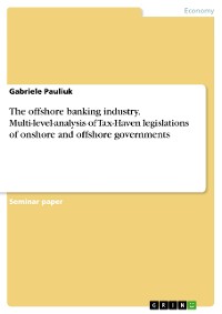 Cover The offshore banking industry. Multi-level-analysis of Tax-Haven legislations of onshore and offshore governments