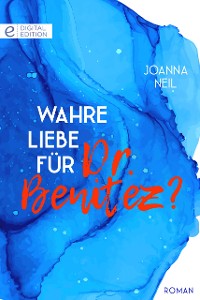 Cover Wahre Liebe für Dr. Benitez?