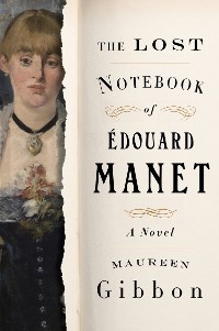 Cover The Lost Notebook of Édouard Manet: A Novel