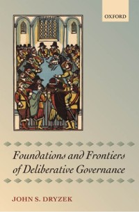 Cover Foundations and Frontiers of Deliberative Governance