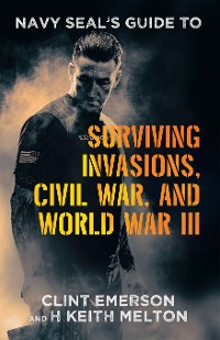 Cover Navy SEAL’s Guide to Surviving Invasions, Civil War, and World War III