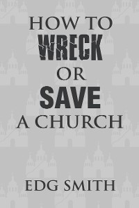 Cover How to Wreck or Save a Church