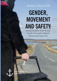 Cover Gender, Movement and Safety. Intersectionality in the Sexual Assault of Irregular Migrant Women Entering the EU