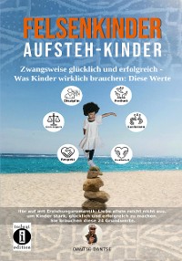 Cover Felsenkinder, Aufsteh-Kinder – zwangsweise glücklich und erfolgreich. Was Kinder wirklich brauchen: Diese WERTE!