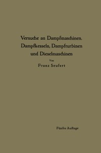 Cover Anleitung zur Durchführung von Versuchen an Dampfmaschinen, Dampfkesseln, Dampfturbinen und Dieselmaschinen