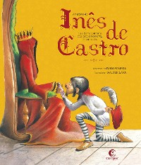 Cover A história de Inês de Castro ou a Dama Lourinha que depois de morta, virou rainha