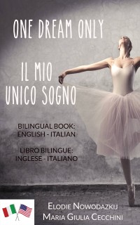Cover One Dream Only/Il mio unico sogno (Libro bilingue: inglese/italiano)