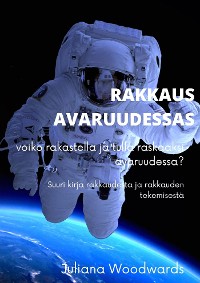 Cover Rakkaus avaruudessa: voiko rakastella ja tulla raskaaksi avaruudessa?  Suuri kirja rakkaudesta ja rakkauden tekemisestä